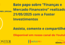 Webinar Foster – Cenários Econômicos e Alternativas de Investimentos