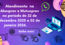 Atendimento na Abesprev e Mutuoprev no final de ano